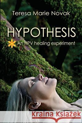 Hypothesis: An HPV healing experiment Novak, Teresa Marie 9780692121382 Concept Bridges - książka