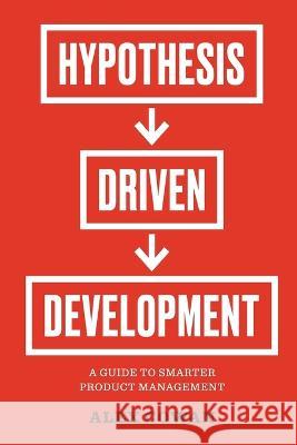 Hypothesis-Driven Development: A Guide to Smarter Product Management Alex Cowan 9781944627195 Cook & McDouglas - książka