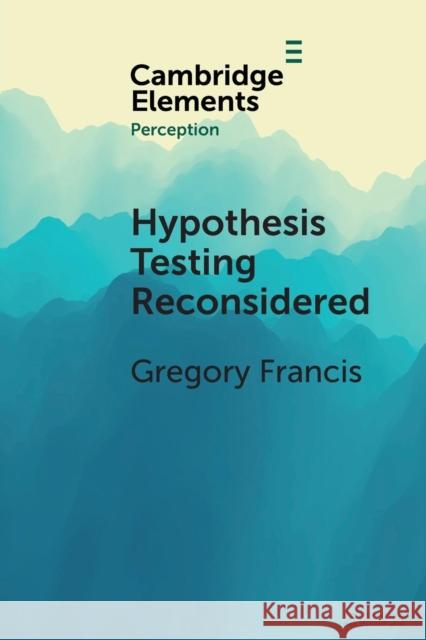 Hypothesis Testing Reconsidered Gregory Francis 9781108730716 Cambridge University Press - książka