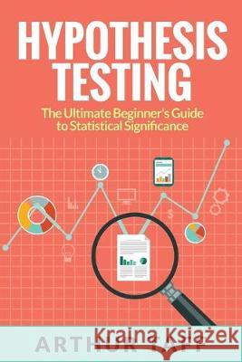 Hypothesis Testing: The Ultimate Beginner's Guide to Statistical Significance Arthur Taff 9781925997590 Venture Ink - książka