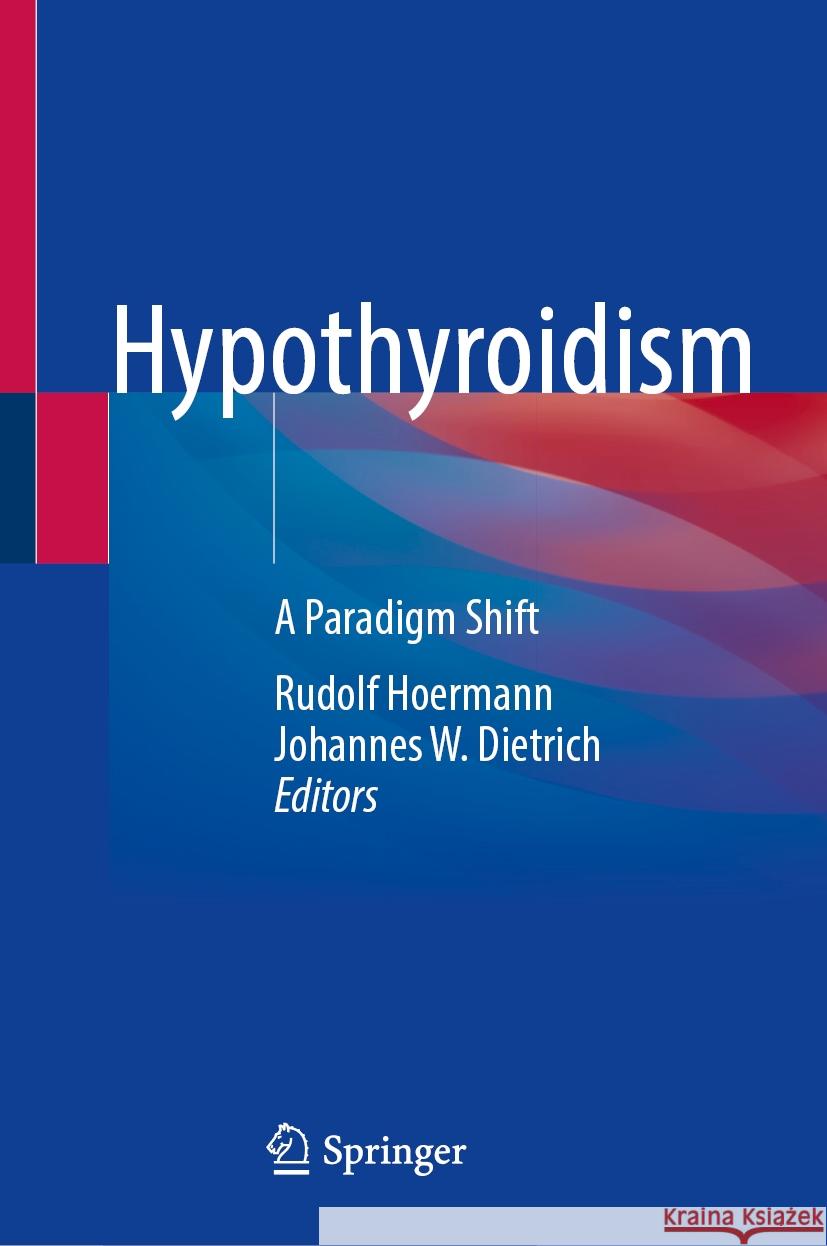 Hypothyroidism: A Paradigm Shift Rudolf Hoermann, Johannes W. Dietrich 9789819636815 Springer Nature Switzerland AG - książka