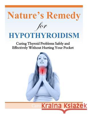 Hypothyroidism: Curing Thyroid Problems Safely and Effectively Without Hurting Your Pocket Carol Thomas 9781500602550 Createspace - książka