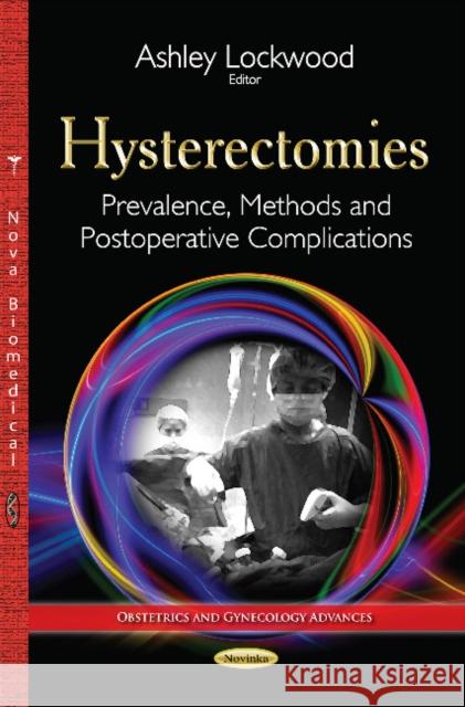 Hysterectomies: Prevalence, Methods & Postoperative Complications Ashley Lockwood 9781634636995 Nova Science Publishers Inc - książka
