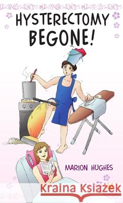 Hysterectomy Begone M. Hughes 9781445799490 Lulu.com - książka