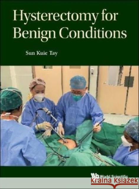 Hysterectomy for Benign Conditions Sun Kuie Tay 9789811243929 World Scientific Publishing Company - książka