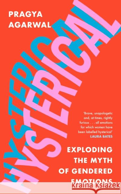 Hysterical: Exploding the Myth of Gendered Emotions Pragya Agarwal 9781838853228 Canongate Books - książka