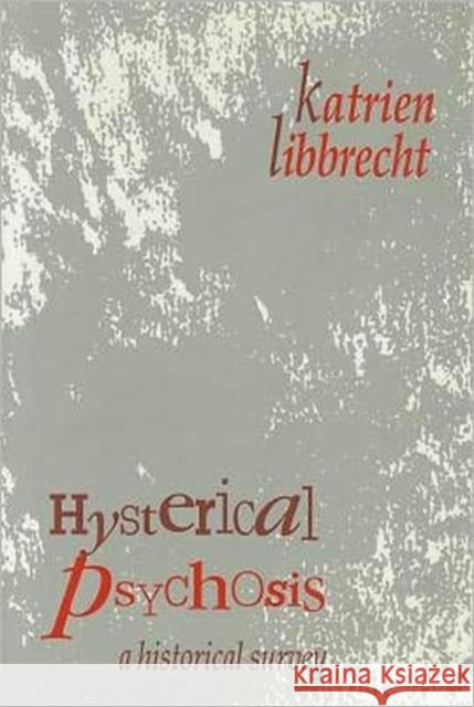 Hysterical Psychosis: A Historical Survey Libbrecht, Katrien 9781560001812 Transaction Publishers - książka