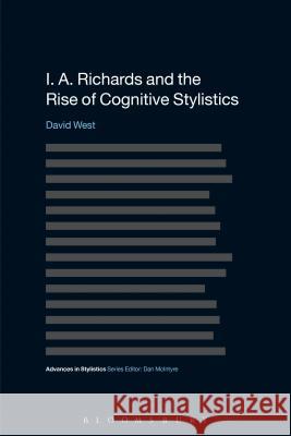 I. A. Richards and the Rise of Cognitive Stylistics David West 9781472575753 Bloomsbury Academic - książka