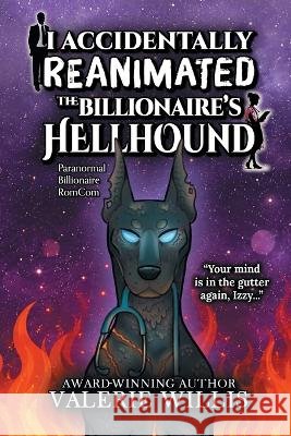 I Accidentally Reanimated the Billionaire's Hellhound: A Paranormal Billionaire RomCom Willis, Valerie 9798951946546 Battle Goddess Productions, LLC - książka
