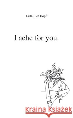 I ache for you Lena-Elea Hopf 9783751957205 Books on Demand - książka