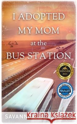 I Adopted My Mom at the Bus Station Savannah Hendricks 9781734455380 Grand Bayou Press - książka