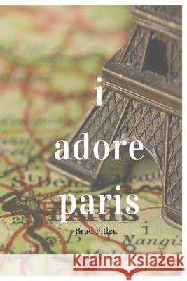 I Adore Paris M. Slater Brad Fitler 9780464257844 Blurb - książka