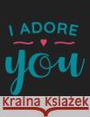 I Adore You: Dating Couples Bible Study Christian Workbook Couples Bible Study Journa 9781081359706 Independently Published