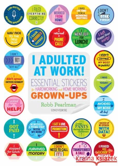 I Adulted at Work!: Essential Stickers for Hardworking and Home-Working Grown-Ups Robb Pearlman 9780789339751 Universe Publishing(NY) - książka