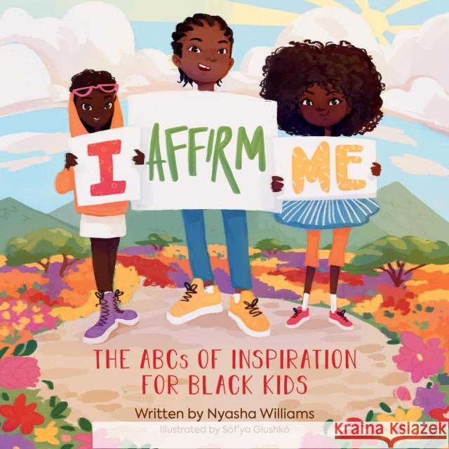 I Affirm Me: The ABCs of Inspiration for Black Kids Nyasha Williams S 9780762482788 Running Press Kids - książka