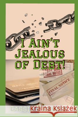 I Ain't jealous of Debt!: Breaking the Chains of Debt Cassie Brewer 9780578271538 Total Victory Ministries - książka