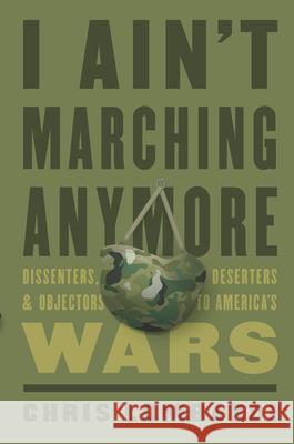 I Ain't Marching Anymore: Dissenters, Deserters, and Objectors to America's Wars  9781620973172 New Press - książka