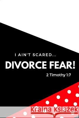 I Ain't Scared: Divorce Fear! Shaneke Roberts 9781091173361 Independently Published - książka