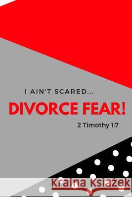 I Ain't Scared: Divorce Fear! Shaneke Roberts 9781091178526 Independently Published - książka