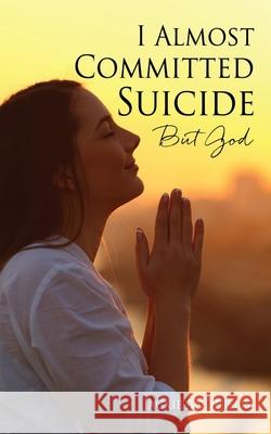 I Almost Committed Suicide But God Jackie Anderson 9781662824548 Xulon Press - książka