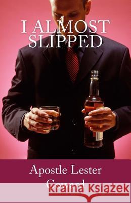 I Almost Slipped Apostle Lester Coward 9781494208370 Createspace - książka