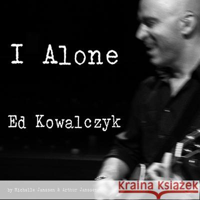 I Alone Ed Kowalczyk Michelle Janssen 9781291824049 Lulu Press Inc - książka