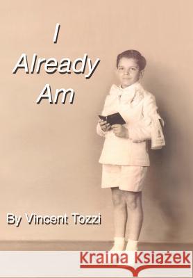 I Already Am Vincent Tozzi 9780595661398 iUniverse - książka