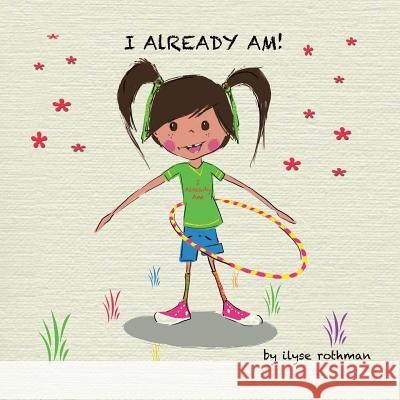 I Already Am! Ilyse Rothman 9781491870051 Authorhouse - książka