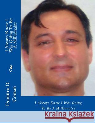 I Always Knew I Was Going To Be A Millionaire Dumitru D. Coman 9781539983439 Createspace Independent Publishing Platform - książka