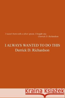 I Always Wanted to Do This Derrick D. Richardson 9781418430252 Authorhouse - książka