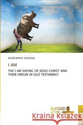 I Am Jacob Rapoo Tlhagale 9786137988008 Blessed Hope Publishing - książka