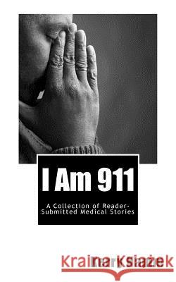 I Am 911: A Collection of Reader-Submitted Medical Stories Kerry Hamm 9781548219789 Createspace Independent Publishing Platform - książka