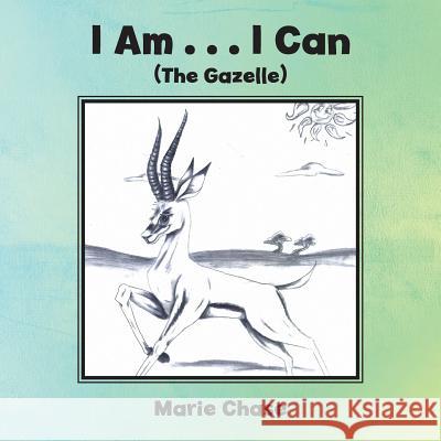 I Am . . . I Can Marie Chase 9781524591878 Xlibris - książka