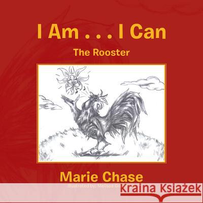 I Am . . . I Can: (the Rooster) Marie Chase 9781543458763 Xlibris - książka