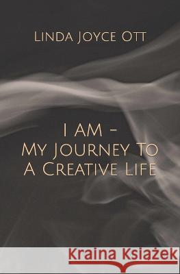 I AM - My Journey To A Creative Life Linda Joyce Ott 9781777733735 Gunlin - książka