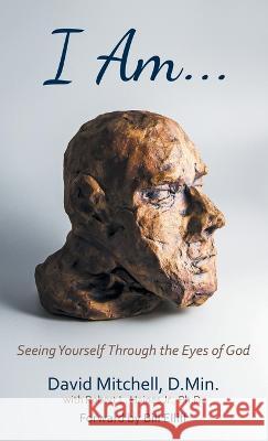 I Am. . .: Seeing Yourself Through the Eyes of God David Mitchell, Robert L Haines, Jr, PH D, Bill Elliff 9781664264281 WestBow Press - książka