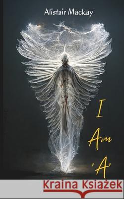 I am 'A' Alistair MacKay 9798328429696 Independently Published - książka