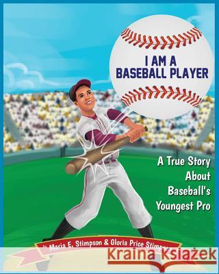 I Am A Baseball Player: A True Story About Baseball's Youngest Pro Stimpson, Gloria Price 9780692805701 Open Book Company - książka