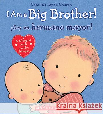 I Am a Big Brother! / Ísoy Un Hermano Mayor! (Bilingual) Church, Caroline Jayne 9780545847179 Scholastic en Espanol - książka