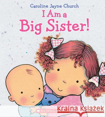 I Am a Big Sister Caroline Jayne Church 9780545688987 Cartwheel Books - książka