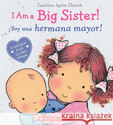 I Am a Big Sister! / Ísoy Una Hermana Mayor! (Bilingual) Church, Caroline Jayne 9780545847186 Scholastic en Espanol - książka