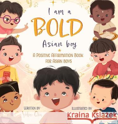 I Am A Bold Asian Boy: A Positive Affirmation Book for Asian Boys Yobe Qiu   9781957711096 By Yobe Qiu - książka