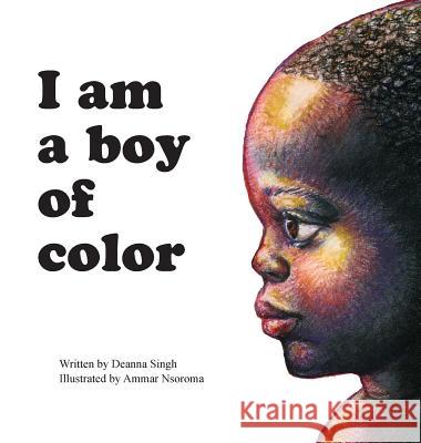 I Am a Boy of Color Deanna Singh, Ammar Nsorma 9781943331215 Orange Hat Publishing - książka