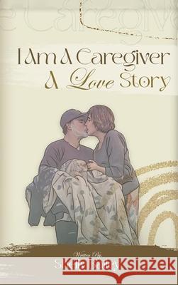 I Am A Caregiver A Love Story Shelly Bailey 9781968985592 Publishinginc - książka