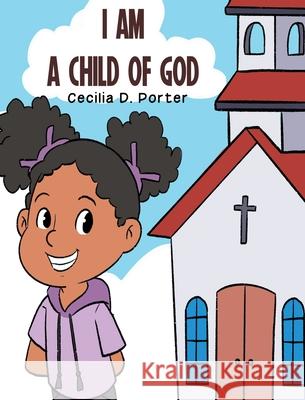 I Am a Child of God! Cecilia Porter 9781735177250 Freeman Publishing - książka