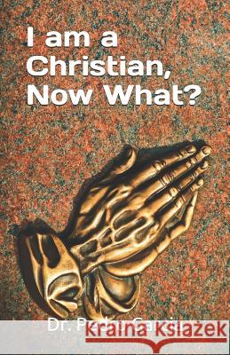 I am a Christian, Now What? Pedro Garcia 9781094839370 Independently Published - książka