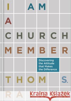 I Am a Church Member: Discovering the Attitude That Makes the Difference Rainer, Thom S. 9781433679735 B&H Publishing Group - książka