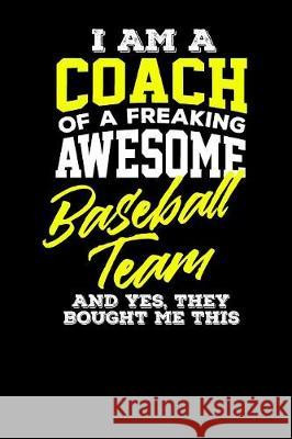 I am a Coach of a Freaking Awesome Baseball Team And Yes They Bought Me This Frances Bamford 9781086051988 Independently Published - książka