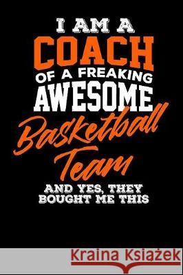 I am a Coach of a Freaking Awesome Basketball Team And Yes They Bought Me This Frances Bamford 9781086052688 Independently Published - książka