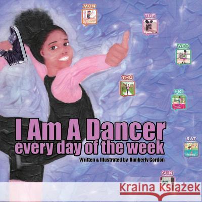 I Am A Dancer Every Day of the Week Gordon, Kimberly J. 9780998921747 5d Media Publishing - książka